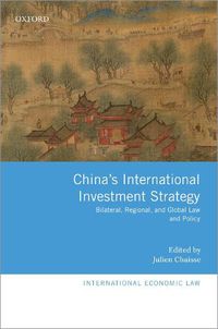 Cover image for China's International Investment Strategy: Bilateral, Regional, and Global Law and Policy