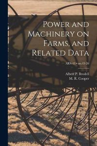 Cover image for Power and Machinery on Farms, and Related Data; no.43-26