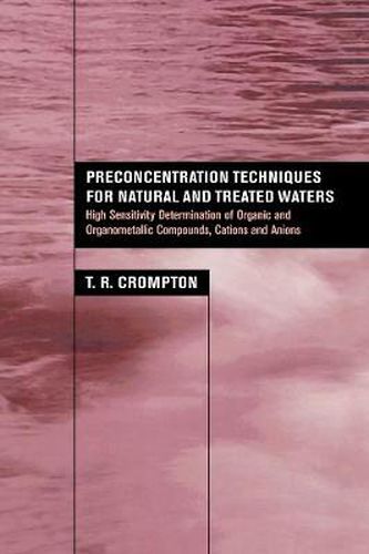 Cover image for Preconcentration Techniques for Natural and Treated Waters: High Sensitivity Determination of Organic and Organometallic Compounds, Cations and Anions