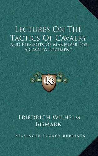 Cover image for Lectures on the Tactics of Cavalry: And Elements of Maneuver for a Cavalry Regiment