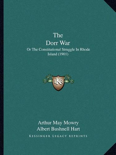 The Dorr War: Or the Constitutional Struggle in Rhode Island (1901)