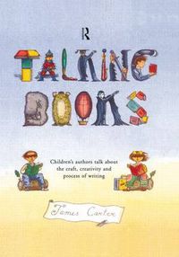Cover image for Talking Books: Children's Authors Talk About the Craft, Creativity and Process of Writing