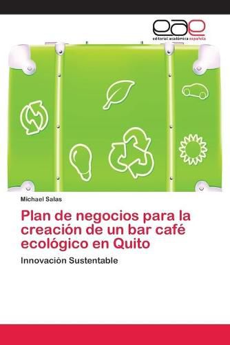 Plan de negocios para la creacion de un bar cafe ecologico en Quito