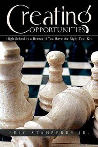 Cover image for Creating Opportunities: High School Is a Breeze If You Have the Right Tool Kit