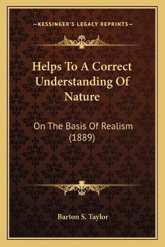 Helps to a Correct Understanding of Nature: On the Basis of Realism (1889)