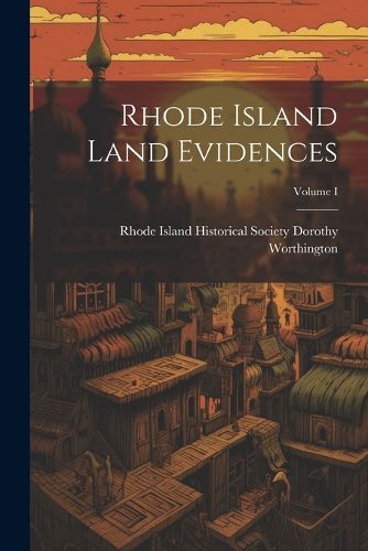 Cover image for Rhode Island Land Evidences; Volume I