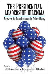 Cover image for The Presidential Leadership Dilemma: Between the Constitution and a Political Party