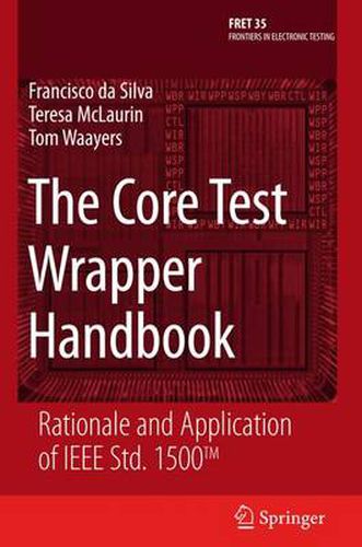 Cover image for The Core Test Wrapper Handbook: Rationale and Application of IEEE Std. 1500 (TM)