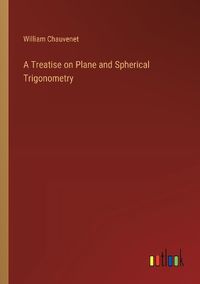 Cover image for A Treatise on Plane and Spherical Trigonometry