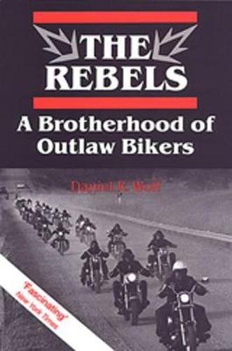 Cover image for The Rebels: A Brotherhood of Outlaw Bikers