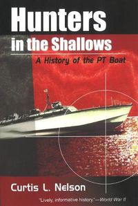 Cover image for Hunters in the Shallows: A History of the PT Boat