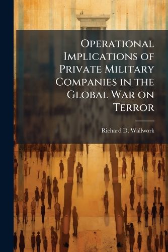 Cover image for Operational Implications of Private Military Companies in the Global War on Terror