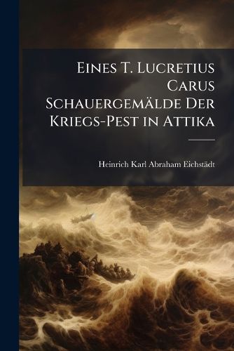 Cover image for Eines T. Lucretius Carus Schauergemlde Der Kriegs-Pest in Attika