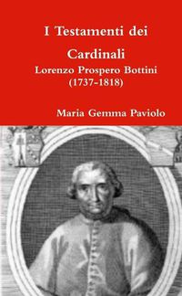 Cover image for I Testamenti Dei Cardinali: Lorenzo Prospero Bottini (1737-1818)