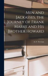 Cover image for Men and Jackasses, the Journey of Frank Marks and His Brother Howard