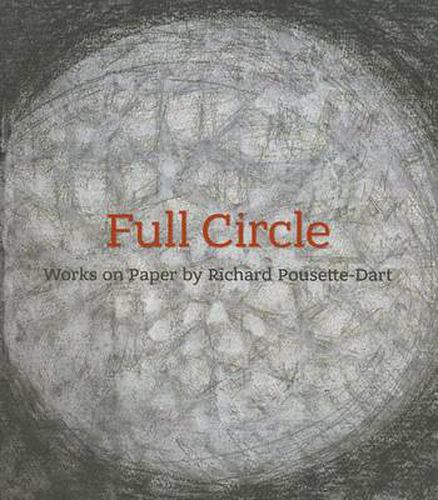 Cover image for Full Circle: Works on Paper by Richard Pousette-Dart