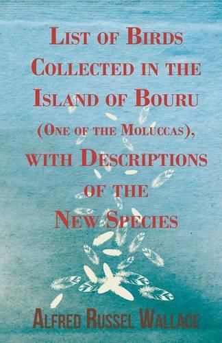 Cover image for List of Birds Collected in the Island of Bouru (One of the Moluccas), with Descriptions of the New Species