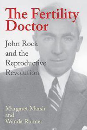 Cover image for The Fertility Doctor: John Rock and the Reproductive Revolution