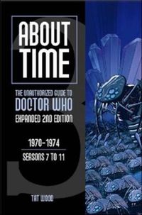 Cover image for About Time 3: The Unauthorized Guide to Doctor Who (Seasons 7 to 11): The Unauthorized Guide to Doctor Who 1970-1974 (Seasons 7 to 11)