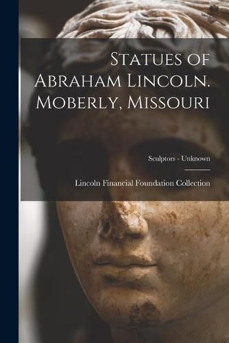 Cover image for Statues of Abraham Lincoln. Moberly, Missouri; Sculptors - unknown