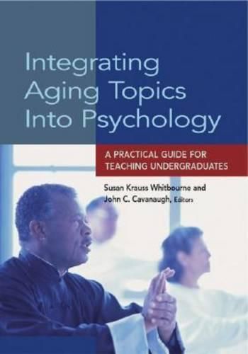 Cover image for Integrating Aging Topics into Psychology: A Practical Guide for Teaching Undergraduates