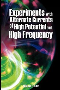 Cover image for Experiments with Alternate Currents of High Potential and High Frequency