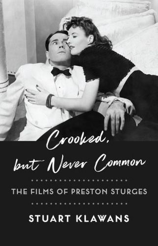 Cover image for Crooked, but Never Common: The Films of Preston Sturges