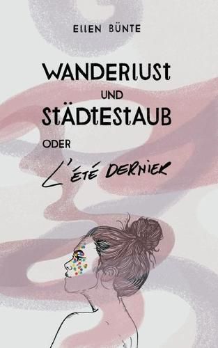 Cover image for Wanderlust und Stadtestaub oder L'Ete dernier.: Aus der Liebe zu den Stadten dieser Welt. Ein poetischer Reisebericht.