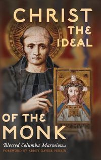 Cover image for Christ the Ideal of the Monk (Unabridged): Spiritual Conferences on the Monastic and Religious Life