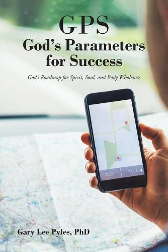 Cover image for GPS God's Parameters for Success: God's Roadmap for Spirit, Soul, and Body Wholeness