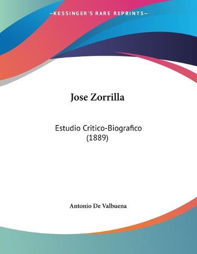 Cover image for Jose Zorrilla: Estudio Critico-Biografico (1889)