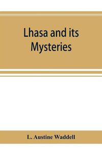 Cover image for Lhasa and its mysteries: with a record of the expedition of 1903-1904