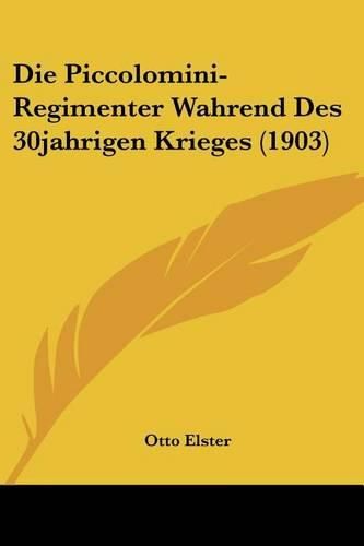 Cover image for Die Piccolomini-Regimenter Wahrend Des 30jahrigen Krieges (1903)