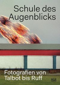 Cover image for Schule des Augenblicks (German edition): Fotografien von Talbot bis Ruff
