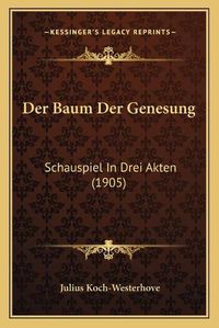 Cover image for Der Baum Der Genesung: Schauspiel in Drei Akten (1905)