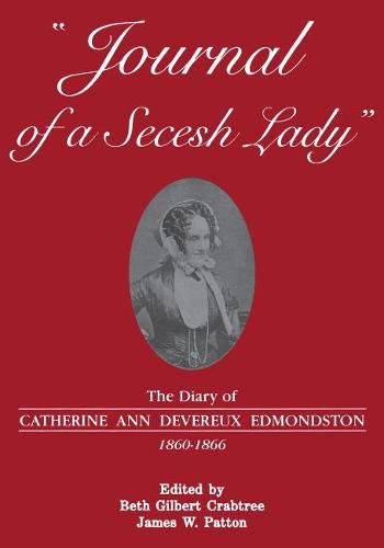 Journal of a Secesh Lady: The Diary of Catherine Ann Devereux Edmondston, 1860-1866