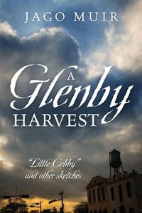 Cover image for A Glenby Harvest: Little Cobby and other sketches