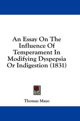 An Essay on the Influence of Temperament in Modifying Dyspepsia or Indigestion (1831)