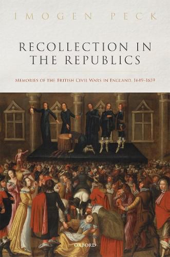 Cover image for Recollection in the Republics: Memories of the British Civil Wars in England, 1649-1659