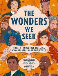Cover image for The Wonders We Seek: Thirty Incredible Muslims Who Helped Shape the World