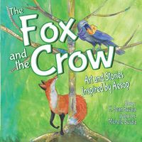 Cover image for The Fox and the Crow: Art and Stories Inspired by Aesop