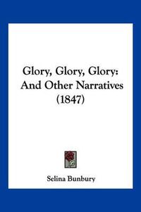 Cover image for Glory, Glory, Glory: And Other Narratives (1847)