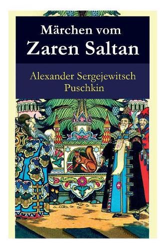 M rchen vom Zaren Saltan: M rchen vom Zaren Saltan, von seinem Sohn, dem ber hmten, m chtigen Recken F rst Gwidon Saltanowitsch, und von der wundersch nen Schwanenprinzessin