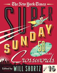 Cover image for The New York Times Super Sunday Crosswords Volume 16: 50 Sunday Puzzles