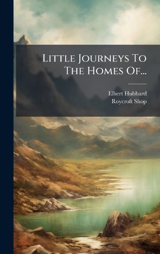 Cover image for Little Journeys To The Homes Of...