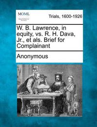 Cover image for W. B. Lawrence, in Equity, vs. R. H. Dava, Jr., Et ALS. Brief for Complainant