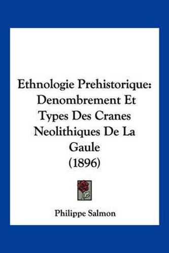 Cover image for Ethnologie Prehistorique: Denombrement Et Types Des Cranes Neolithiques de La Gaule (1896)