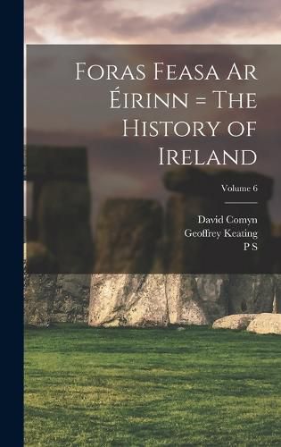 Foras Feasa ar Eirinn = The History of Ireland; Volume 6