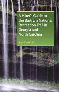 Cover image for A Hiker's Guide to the Bartram National Recreation Trail in Georgia and North Carolina