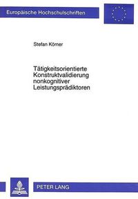 Cover image for Taetigkeitsorientierte Konstruktvalidierung Nonkognitiver Leistungspraedikatoren: Ein Forschungsbeitrag Zum Zusammenhang Zwischen Persoenlichkeit, Taetigkeit Und Beruflichem Erfolg Von Fuehrungskraeften